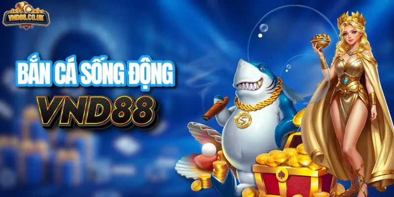 Bắn cá VND88 hình ảnh 3D sống động