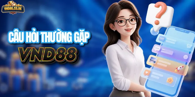 FAQ - Những câu hỏi thường gặp về cổng cược VND88